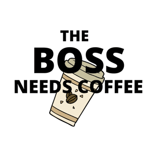 The boss needs coffee T-Shirt