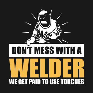 Respect the Sparks: Don't Mess with a Welder T-Shirt
