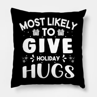 Most Likely To Give Holiday Hugs Funny Christmas Gift For Friends and Family Pillow