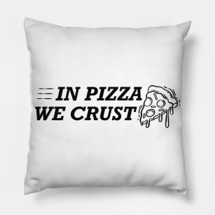 Pizza - In pizza we crust Pillow