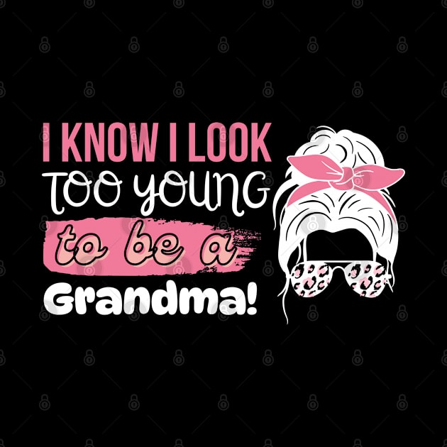 I Know I Look Too Young To Be a Grandma, Funny Young Groovy Cool Best Grandma Mother's Day Humor by Motistry