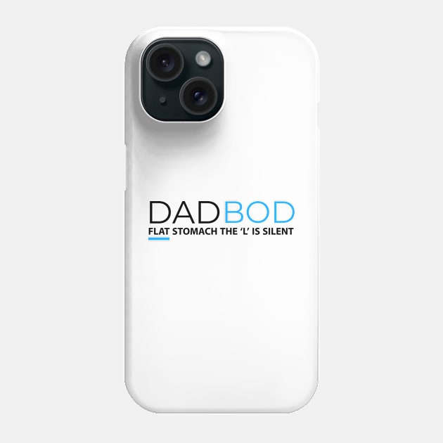 DAD BOD FLAT STOMACH THE L IS SILENT Phone Case by DB Teez and More