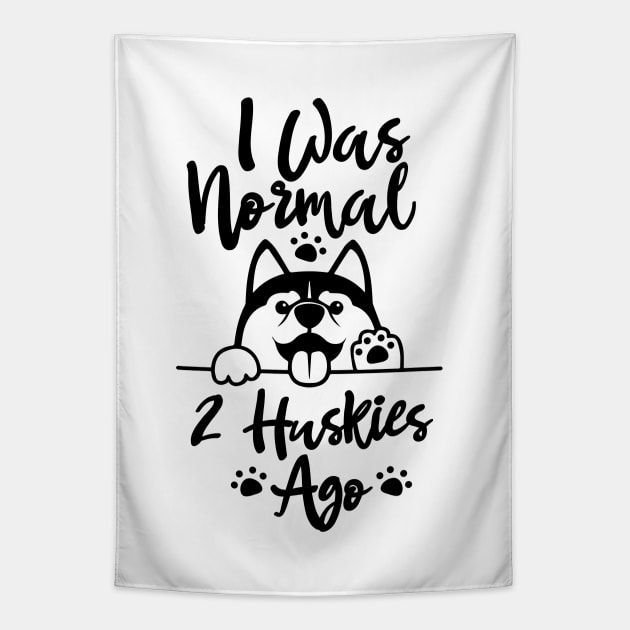 I Was Normal Two Huskies Ago Shirt Husky Lover Gift Tee Dog Dad Gift Tapestry by dianoo