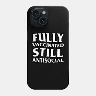 Fully Vaccinated Still Antisocial Phone Case