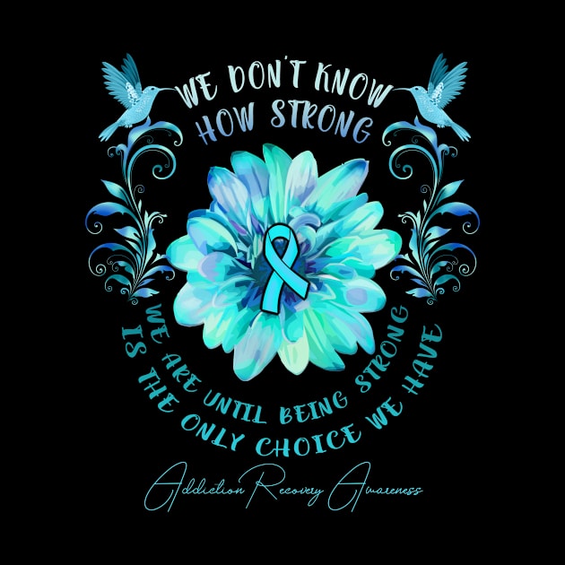 ADDICTION RECOVERY AWARENESS Flower We Don't Know How Strong We Are by vamstudio