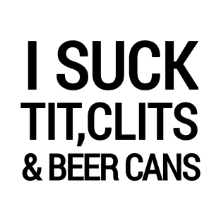 I Suck tit clits beer cans T-Shirt