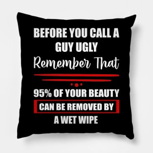 Before you call a Guy Ugly, Funny Saying Pillow