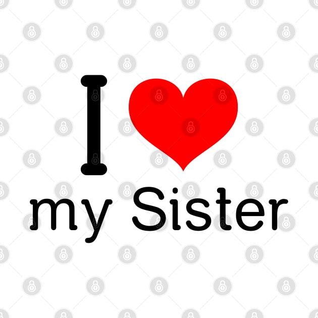 I love my sister by Insert Name Here