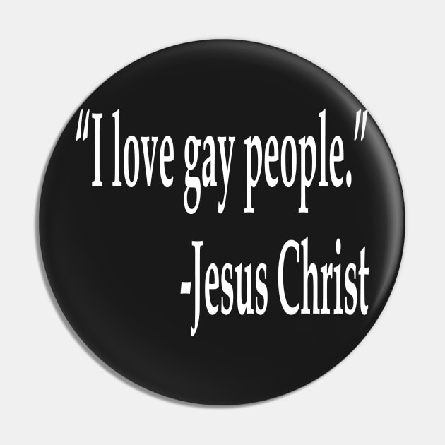 Jesus Quote I Love Gay People Pin by ChangeRiver