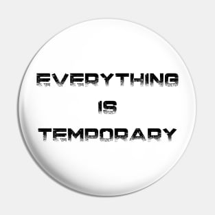 Everything Is Temporary Design Pin