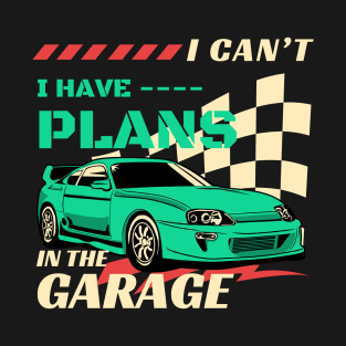 I Can't Have Plans In The Garage - Classic car T-Shirt