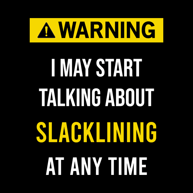 Warning Slacklining Slackline Slackliner Slackliners by blakelan128