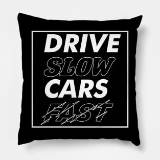 Drive Slow Cars Fast Pillow