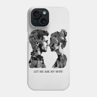 let me ask my wife Phone Case