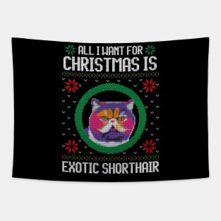 All I Want for Christmas is Exotic Shorthair - Christmas Gift for Cat Lover Tapestry
