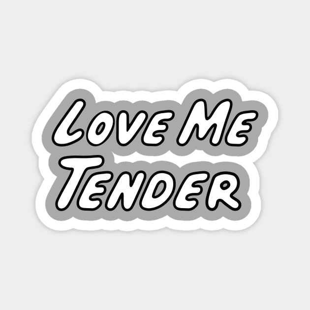 Love Me Tender Magnet by ChristopherDesigns