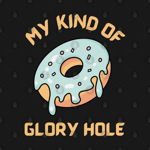 My kind of glory hole - funny donut design by GJ Design 