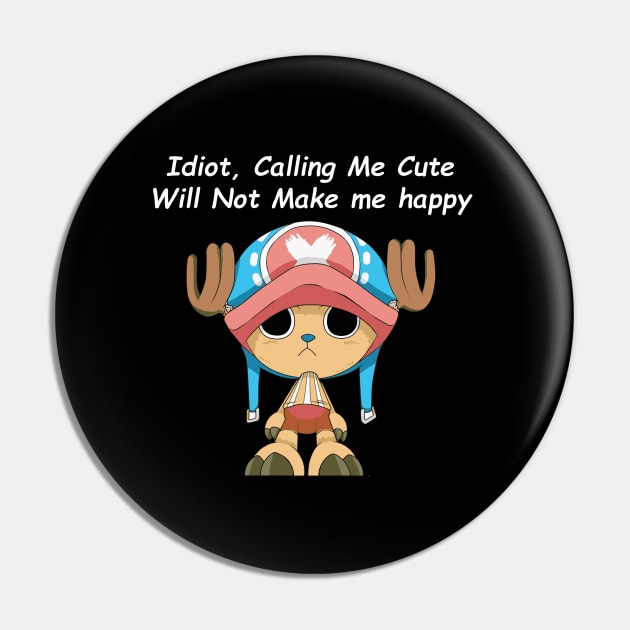 Idiot, Calling Me Cute Will Not Make me happy Pin by FreedoomStudio