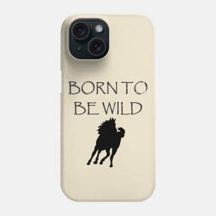 Born to Be Wild Phone Case