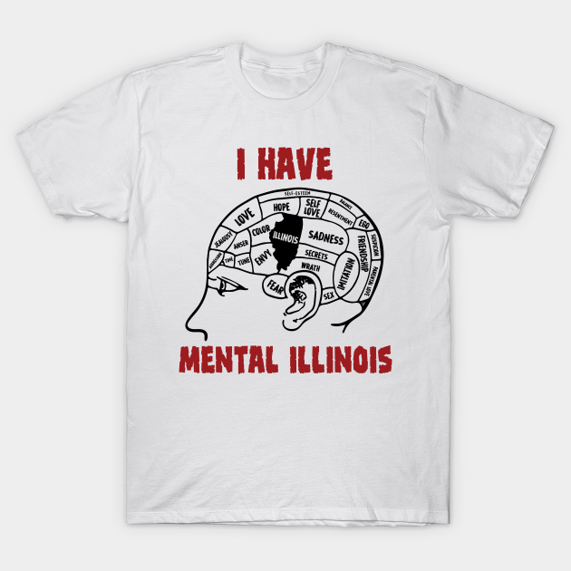 i have mental illinois - I Have Mental Illinois - T-Shirt | TeePublic