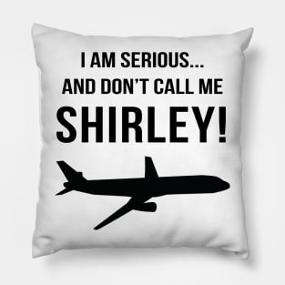 I am serious, and don't call me Shirley! Pillow