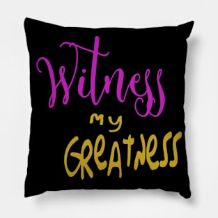 Witness my Greatness - Naughty Girl Pillow