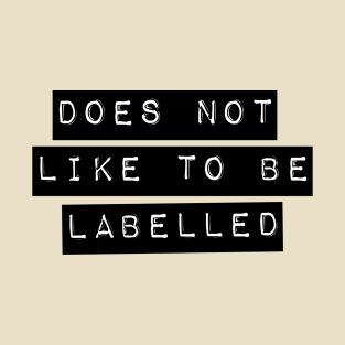 Does Not Like To Be Labelled T-Shirt