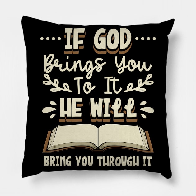 If God Brings You To It, He Will Bring You Through It Bible Pillow by Shirtjaeger