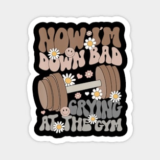 Now I'm Down Bad Crying At The Gym Quote Gymer Groovy Magnet