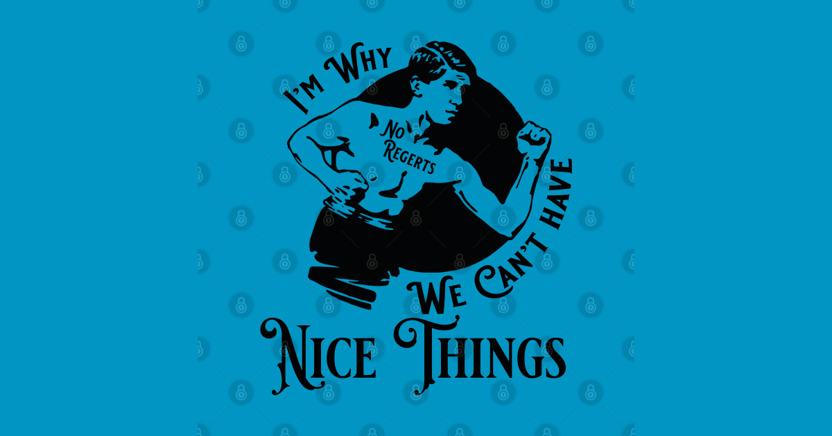 I'm Why We Can't have Nice Things - Troublemaker - T-Shirt | TeePublic
