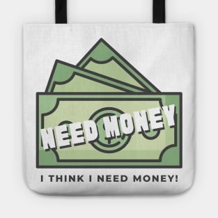 Need Money, i think i need money! Tote