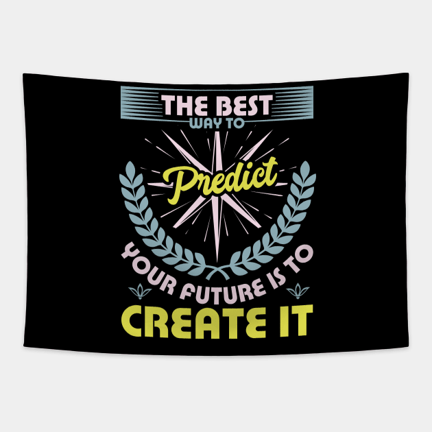 The best way to predict your future is to create it best motivational design Tapestry by JJDESIGN520