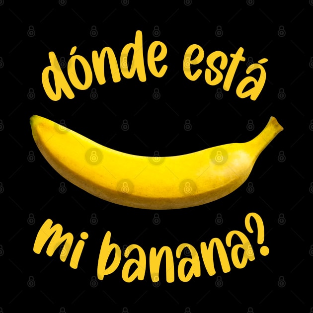 Where Is My Banana Funny Fruit Lover Donde Esta Mi Banana by LegitHooligan