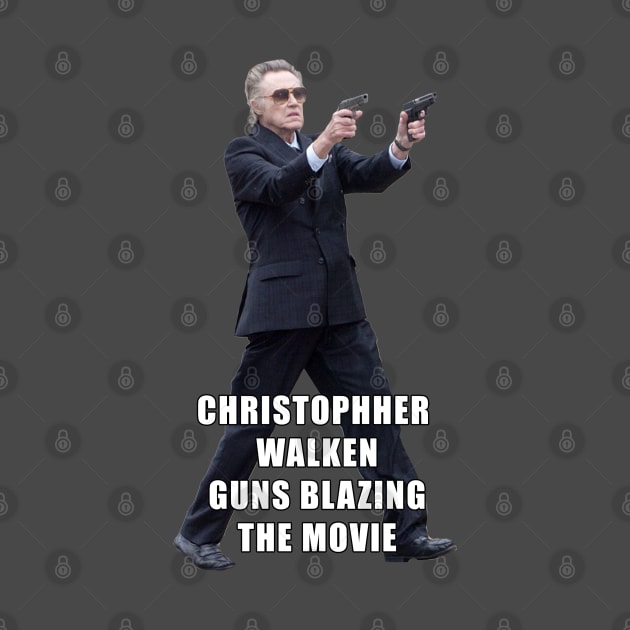 Christopher Walken Guns Blazing The movie by Lukasking Tees