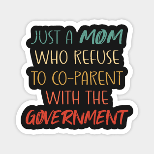 Just a Mom Who Refuse to Co-Parent With the Government / Funny Parenting Libertarian Mom / Co-Parenting Libertarian Saying Gift Magnet