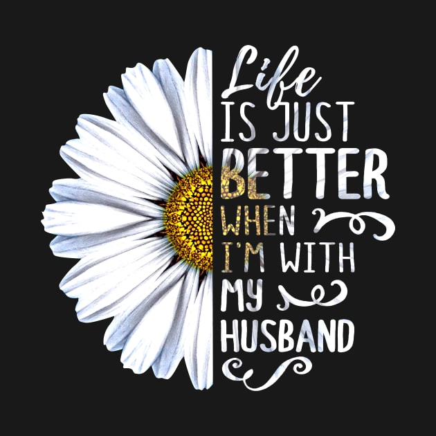 Life Is Just Better When I'm With My Husband by heryes store