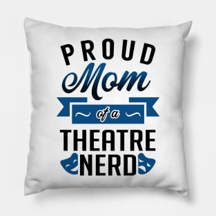 Proud Mom of a Theatre Nerd Pillow