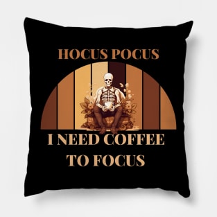 Hocus pocus, i need coffee to focus Pillow