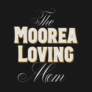 The Moorea Loving Mom Vacation T-Shirt