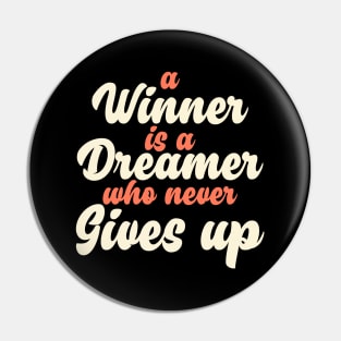 A Winner Is A Dreamer Who Never Gives Up Pin