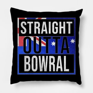 Straight Outta Bowral - Gift for Australian From Bowral in New South Wales Australia Pillow