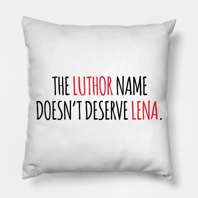 The Luthor name doesn't deserve Lena. Pillow by brendalee
