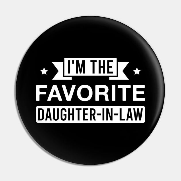 I'm the Favorite Daughter-In-Law Pin by FOZClothing