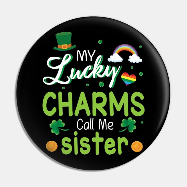 My Lucky Charms Call Me Sister Happy Saint Patrick Day Pin by bakhanh123