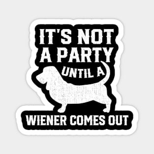 Not Party Until Wiener Out Funny Dachshund Owner Magnet