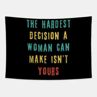 The Hardest Decision A Woman Can Make Isn't Yours Tapestry