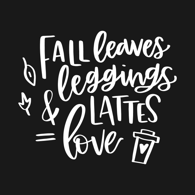 Fall Leaves Leggings and Lattes Equal Love by StacysCellar