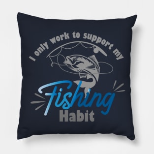 I only work to support my fishing habit Pillow