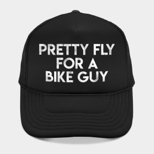 Pretty Fly For A Bike Guy Hat