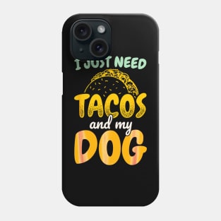 I just need tacos and my dog Phone Case